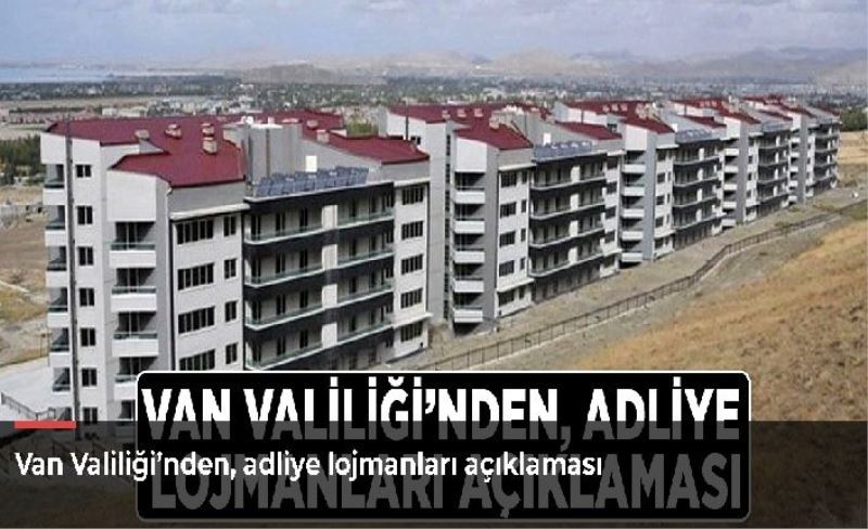 Van Valiliği’nden, adliye lojmanları açıklaması