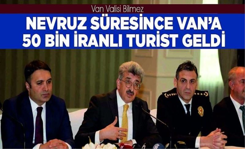 Van Valisi Bilmez: “Nevruz süresince Van’a 50 bin İranlı turist geldi”