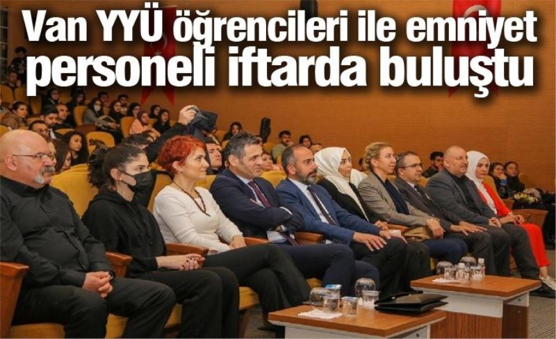 Van YYÜ öğrencileri ile emniyet personeli iftarda buluştu