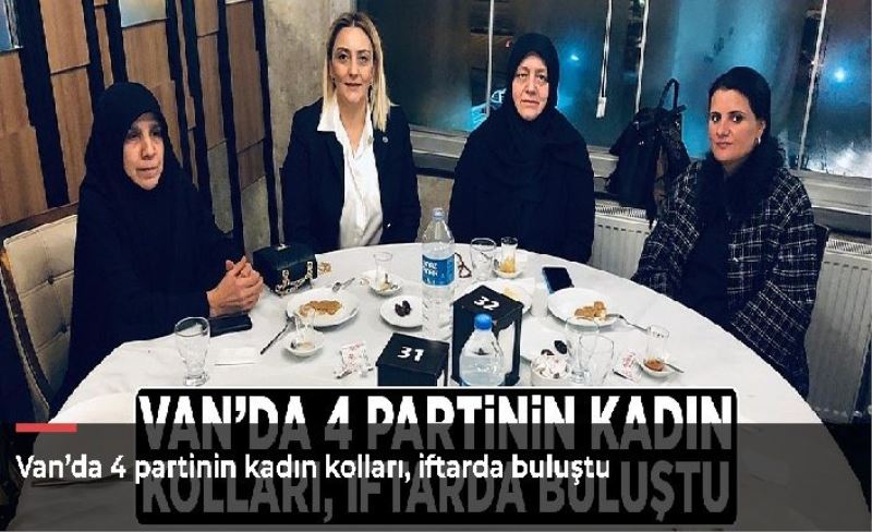 Van’da 4 partinin kadın kolları, iftarda buluştu