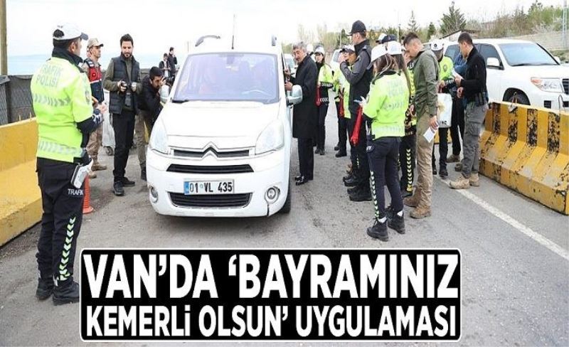 Van’da ‘Bayramınız kemerli olsun’ uygulaması