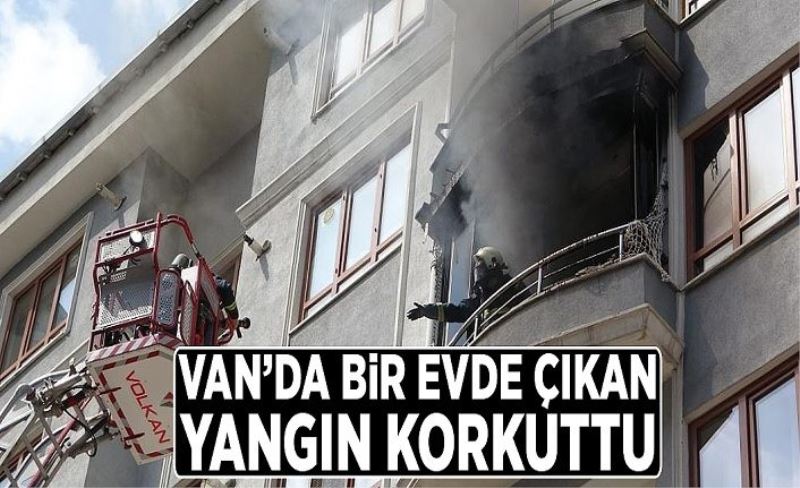 Van’da bir evde çıkan yangın korkuttu