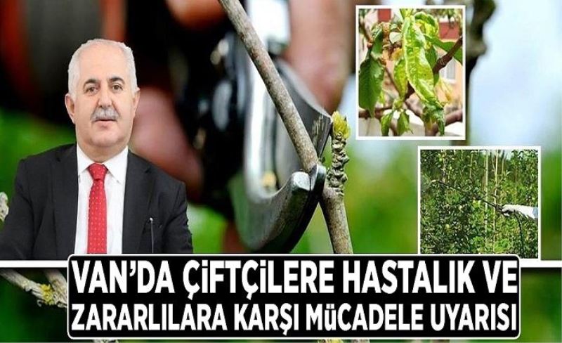 Van’da çiftçilere hastalık ve zararlılara karşı mücadele uyarısı