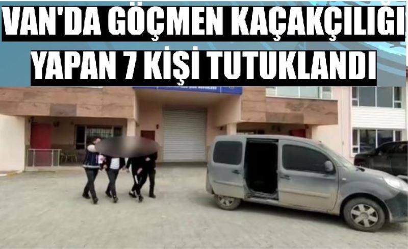 Van’da göçmen kaçakçılığı yapan 7 kişi tutuklandı