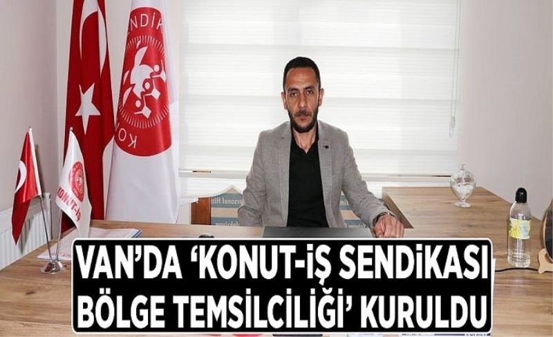 Van’da ‘Konut-İş Sendikası Bölge Temsilciliği’ kuruldu