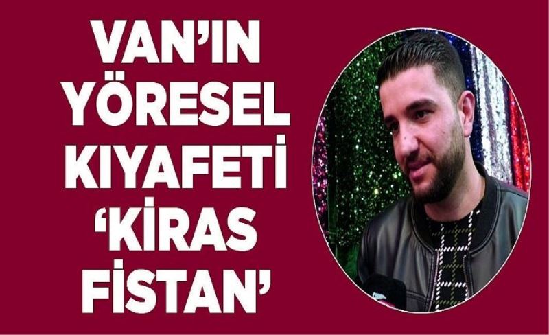 Van’ın yöresel kıyafeti ‘kiras fistan’