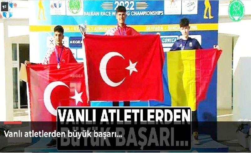 Vanlı atletlerden büyük başarı…