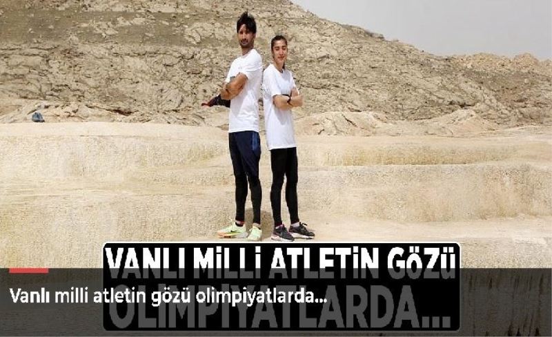 Vanlı milli atletin gözü olimpiyatlarda…