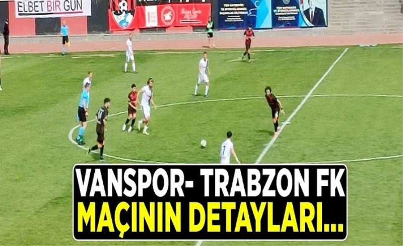 Vanspor- 1461 Trabzon FK maçının detayları…