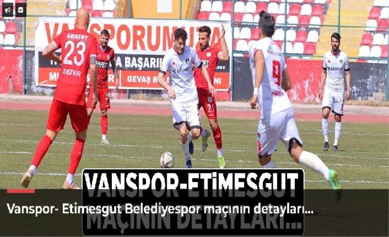 Vanspor- Etimesgut Belediyespor maçının detayları…