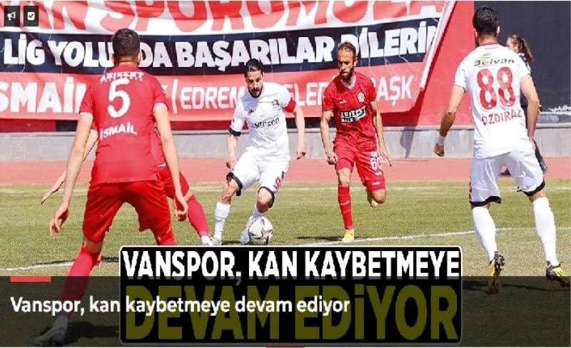 Vanspor, kan kaybetmeye devam ediyor