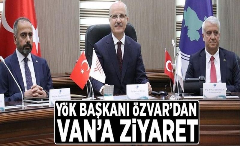 YÖK Başkanı Özvar’dan Van’a ziyaret