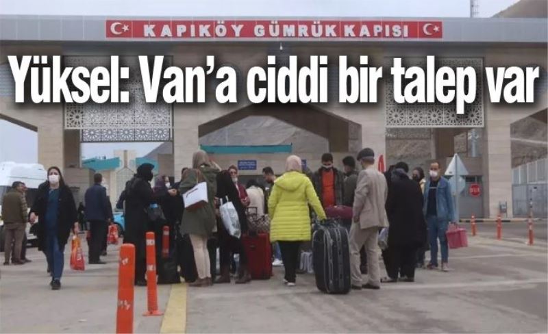 Yüksel: Van’a ciddi bir talep var