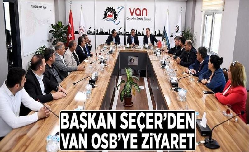 Başkan Seçer’den Van OSB’ye ziyaret