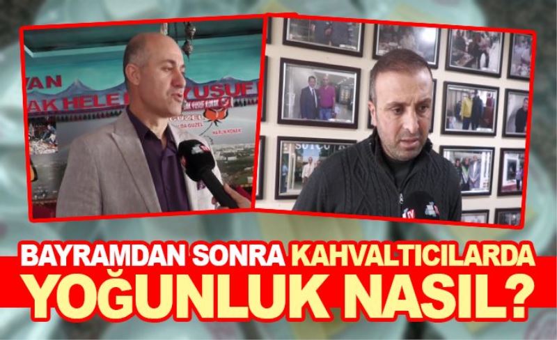 Bayramdan sonra kahvaltıcılarda yoğunluk nasıl?