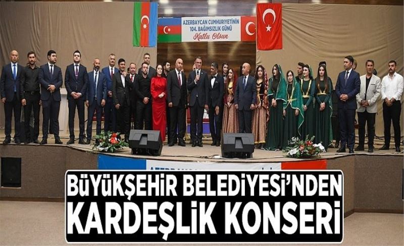 Büyükşehir Belediyesi’nden kardeşlik konseri