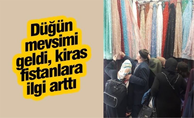 Düğün mevsimi geldi, kiras fistanlara ilgi arttı