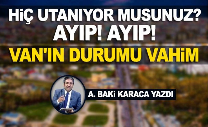 HİÇ UTANIYOR MUSUNUZ? AYIP! AYIP!