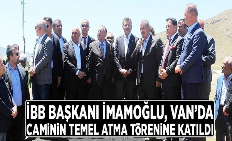 İBB Başkanı İmamoğlu, Van’da caminin temel atma törenine katıldı