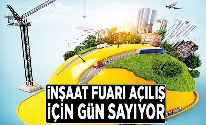 İnşaat fuarı açılış için gün sayıyor