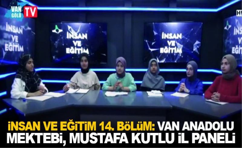 İnsan Ve Eğitim 14. Bölüm: Van Anadolu Mektebi, Mustafa Kutlu İl Paneli