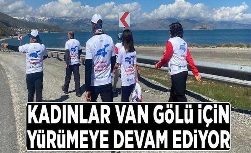 Kadınlar Van Gölü için yürümeye devam ediyor