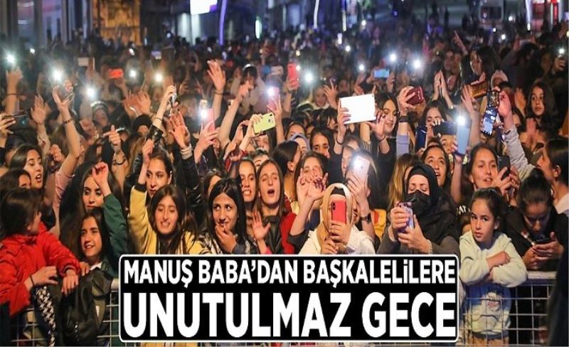 Manuş Baba’dan Başkalelilere unutulmaz gece