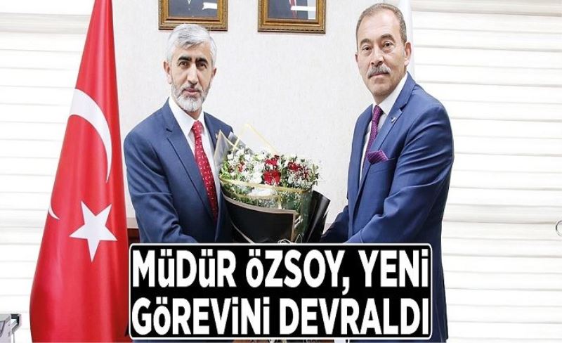 Müdür Özsoy, yeni görevini devraldı