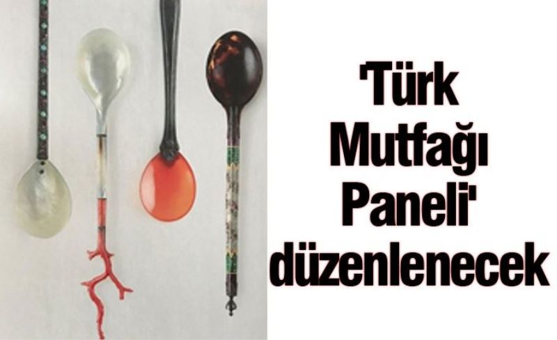'Türk Mutfağı Paneli' düzenlenecek