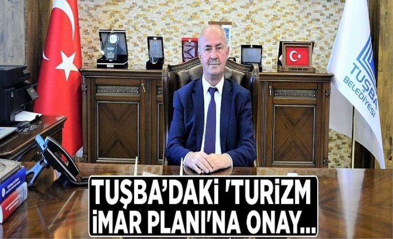 Tuşba’daki 'Turizm İmar Planı'na onay…