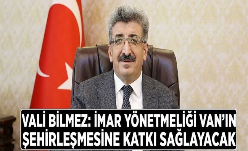 Vali Bilmez: İmar yönetmeliği Van’ın şehirleşmesine katkı sağlayacak