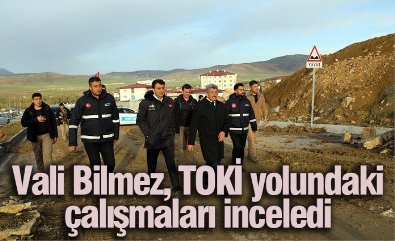 Vali Bilmez, TOKİ yolundaki çalışmaları inceledi