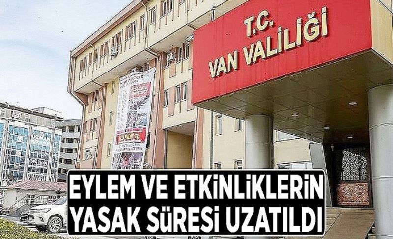 Van'da eylem ve etkinliklerin yasak süresi uzatıldı