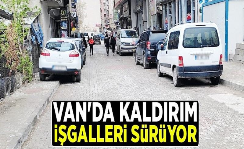 Van'da kaldırım işgalleri sürüyor