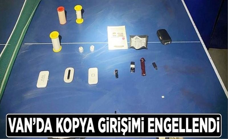 Van'da kopya girişimi engellendi