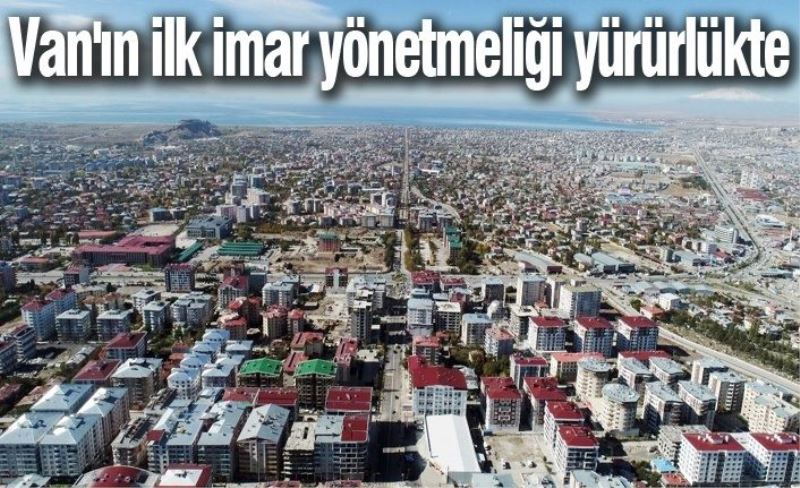 Van'ın ilk imar yönetmeliği yürürlükte