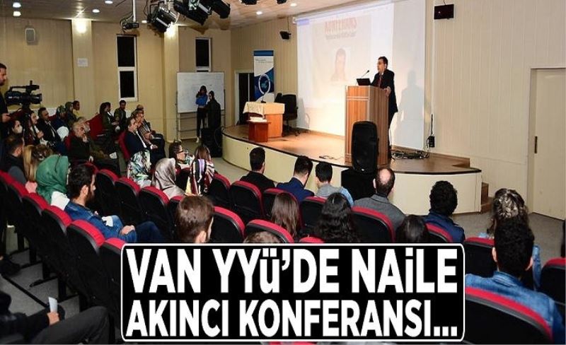 Van YYÜ’de Naile Akıncı konferansı…