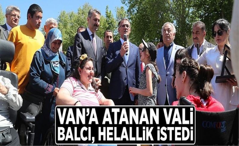 Van’a atanan Vali Balcı, helallik istedi