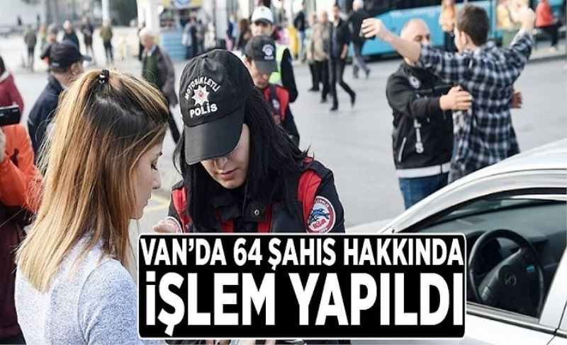 Van’da 64 şahıs hakkında işlem yapıldı