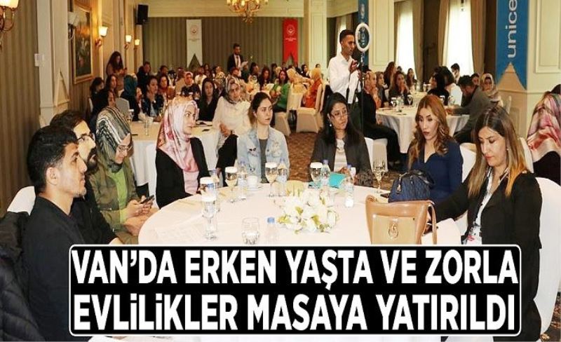 Van’da erken yaşta ve zorla evlilikler masaya yatırıldı