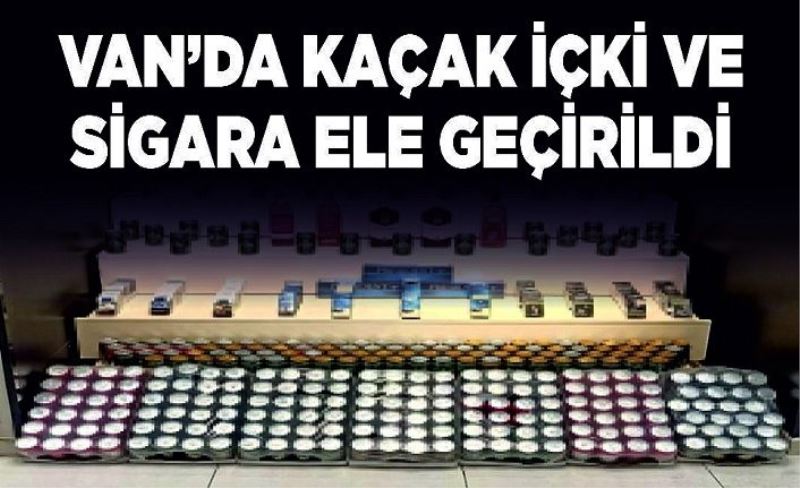 Van’da kaçak içki ve sigara ele geçirildi