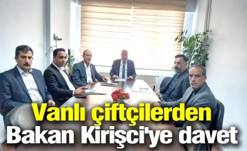 Vanlı çiftçilerden Bakan Kirişci'ye davet