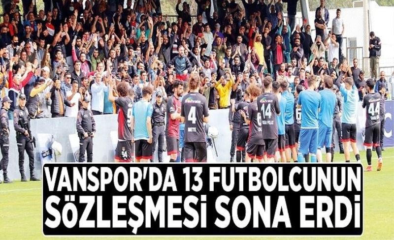 Vanspor'da 13 futbolcunun sözleşmesi sona erdi