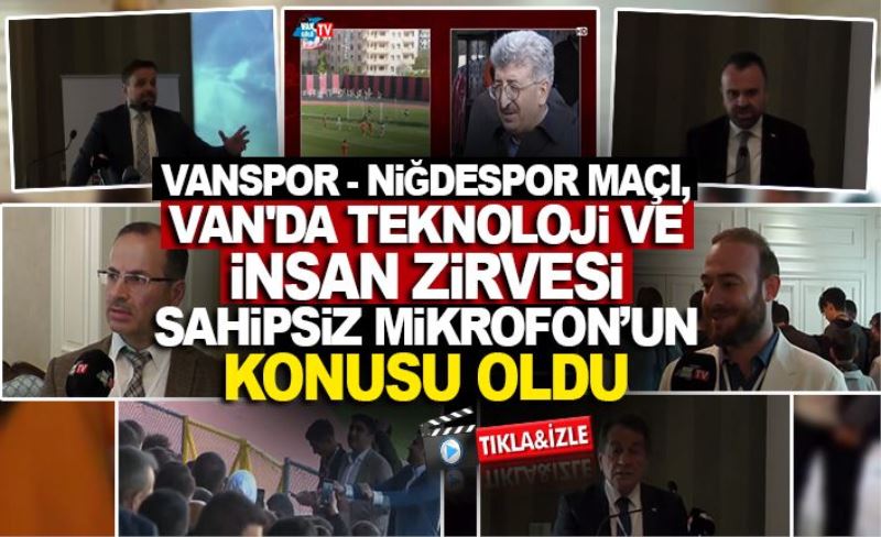 VANSPOR - NİĞDESPOR MAÇI, VAN'DA TEKNOLOJİ VE İNSAN ZİRVESİ