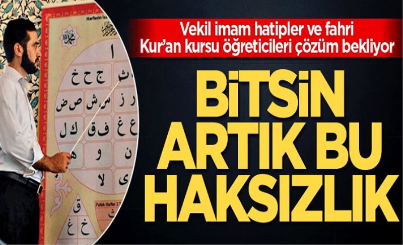 Vekil imam hatipler ve fahri Kur’an kursu öğreticileri çözüm bekliyor