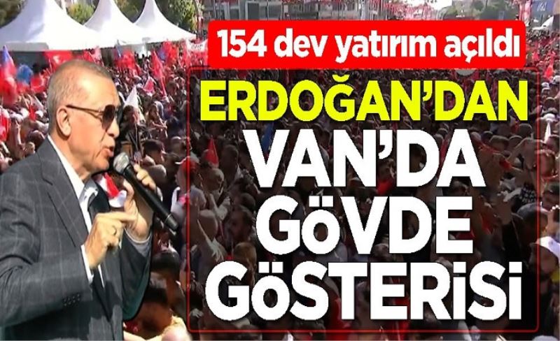 154 yatırımın hizmete açıldığı Van'da Cumhurbaşkanı Erdoğan'a sevgi seli