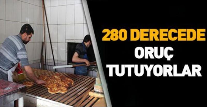  280 derece sıcağa karşı oruç tutuyorlar