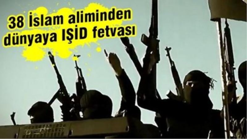38 İslam aliminden dünyaya IŞİD fetvası