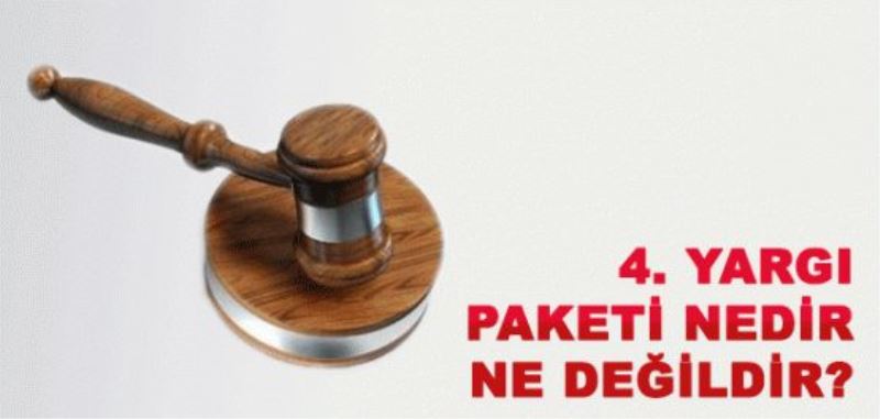 4. yargı paketi nedir ne değildir?