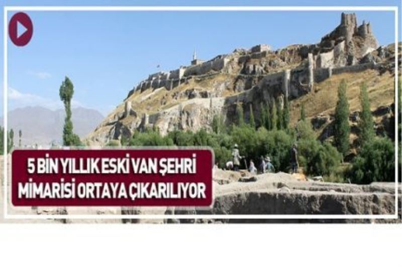 5 bin yıllık eski Van şehri mimarisi ortaya çıkarılıyor